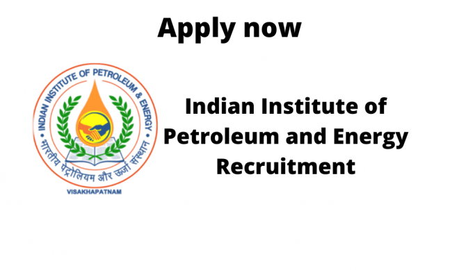 Indian Institute of Petroleum and Energy (IIPE) Recruitment 2020 ...